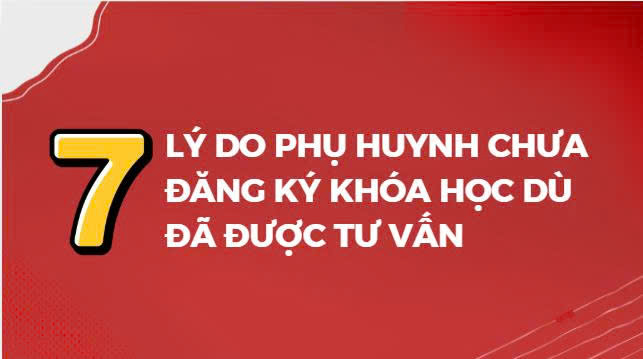 7 lý do phụ huynh chưa đăng ký khóa học dù đã được tư vấn