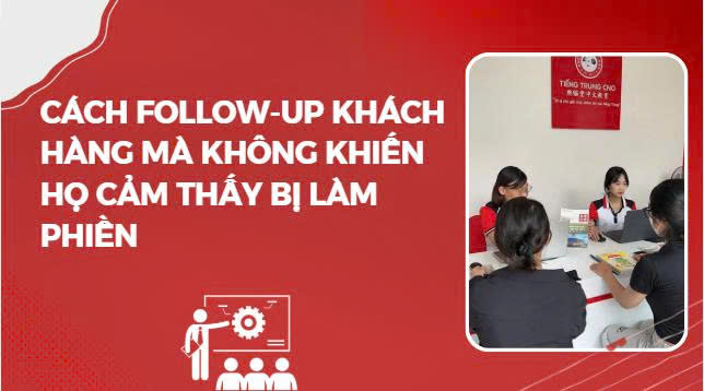 Cách follow-up khách hàng mà không khiến họ cảm thấy bị làm phiền
