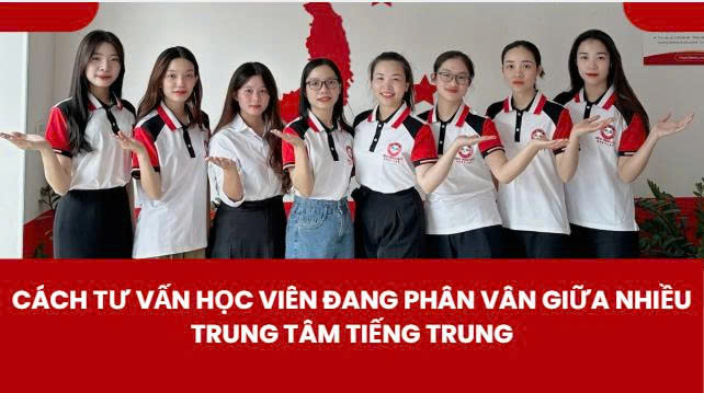 Cách tư vấn học viên đang phân vân giữa nhiều trung tâm tiếng Trung