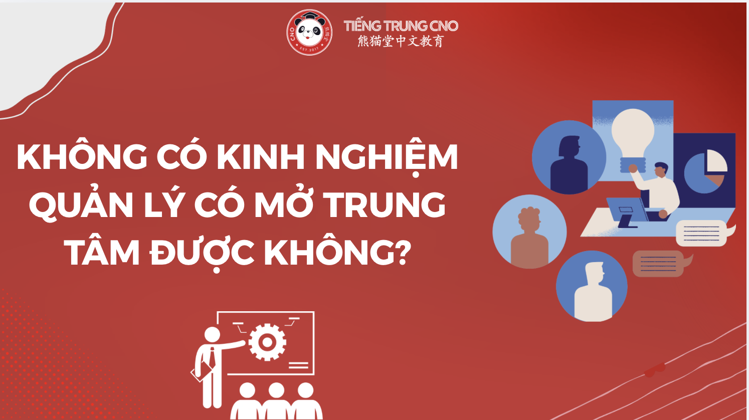 Không Có Kinh Nghiệm Quản Lý Có Mở Trung Tâm Tiếng Trung Được Không?