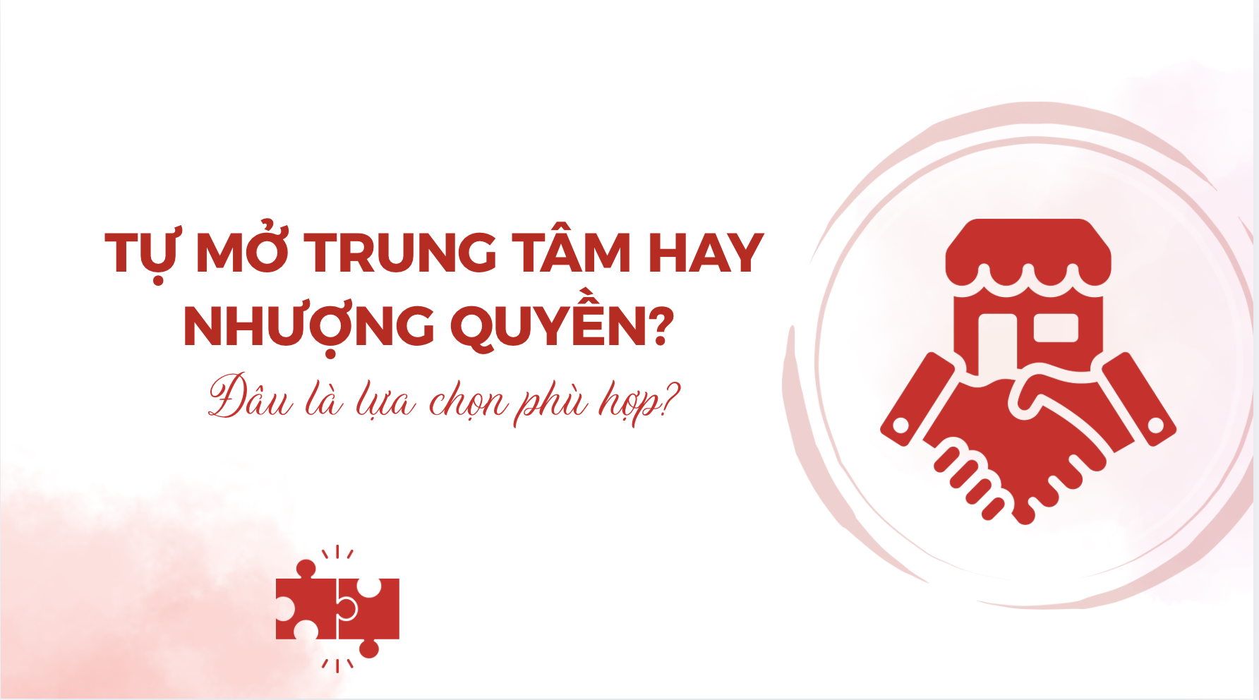 Tự mở trung tâm hay nhượng quyền? Đâu là lựa chọn phù hợp?