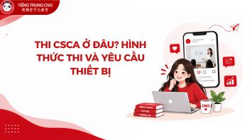 Thi CSCA ở đâu? Hình thức thi và yêu cầu thiết bị
