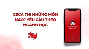 CSCA thi những môn nào? Yêu cầu theo ngành học