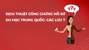 Dịch thuật công chứng hồ sơ du học Trung Quốc: Các lưu ý