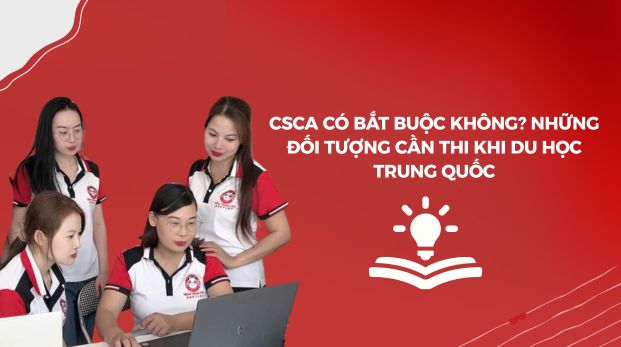 CSCA có bắt buộc không? Những đối tượng cần thi khi du học Trung Quốc