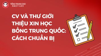 CV và thư giới thiệu xin học bổng Trung Quốc: Cách chuẩn bị