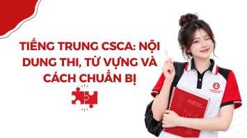 Tiếng Trung CSCA: Nội dung thi, từ vựng và cách chuẩn bị