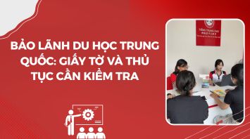 Bảo lãnh du học Trung Quốc: Giấy tờ và thủ tục cần kiểm tra