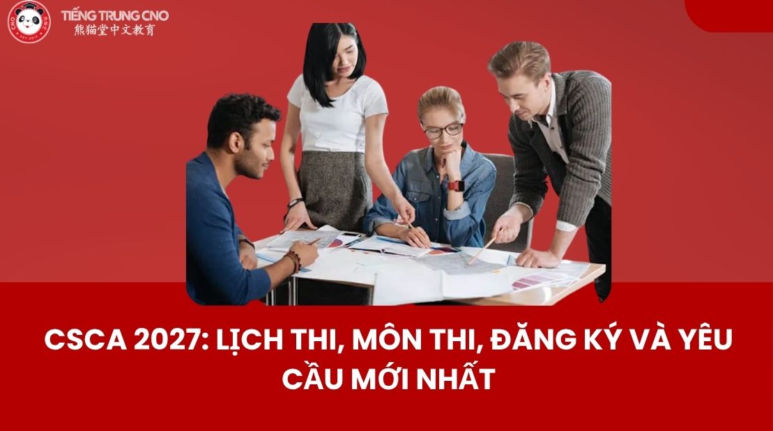 CSCA 2027: Lịch thi, môn thi, đăng ký và yêu cầu mới nhất