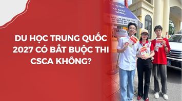 Du học Trung Quốc 2027 có bắt buộc thi CSCA không?