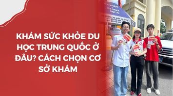 Khám sức khỏe du học Trung Quốc ở đâu? Cách chọn cơ sở khám
