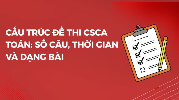 Cấu Trúc Đề Thi CSCA Toán: Số Câu, Thời Gian Và Dạng Bài