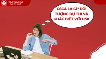 CSCA là gì? Đối tượng dự thi và khác biệt với HSK