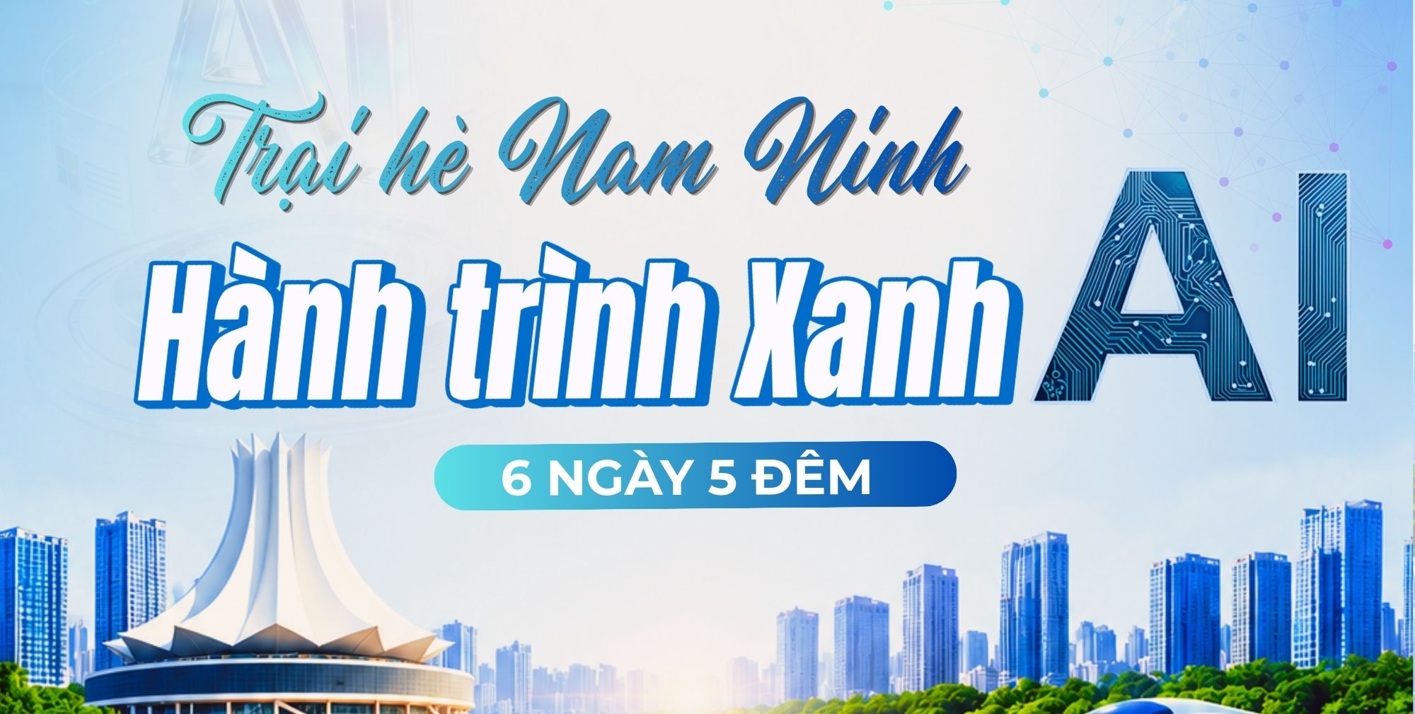 Hành Trình Xanh AI – Trại Hè 6 Ngày 5 Đêm Khám Phá Công Nghệ Và Văn Hóa