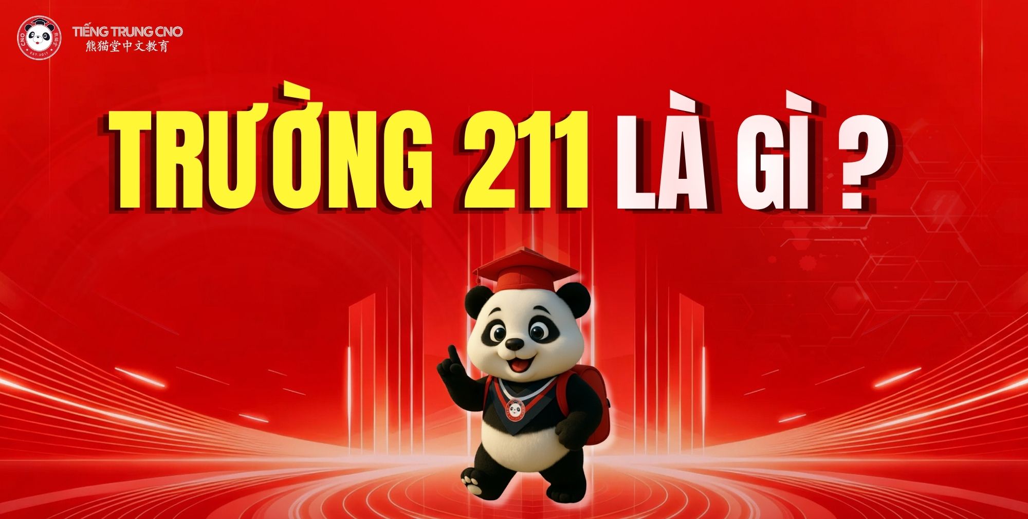 Trường 211 Trung Quốc là gì? Danh sách + cơ hội học bổng CSC mới nhất