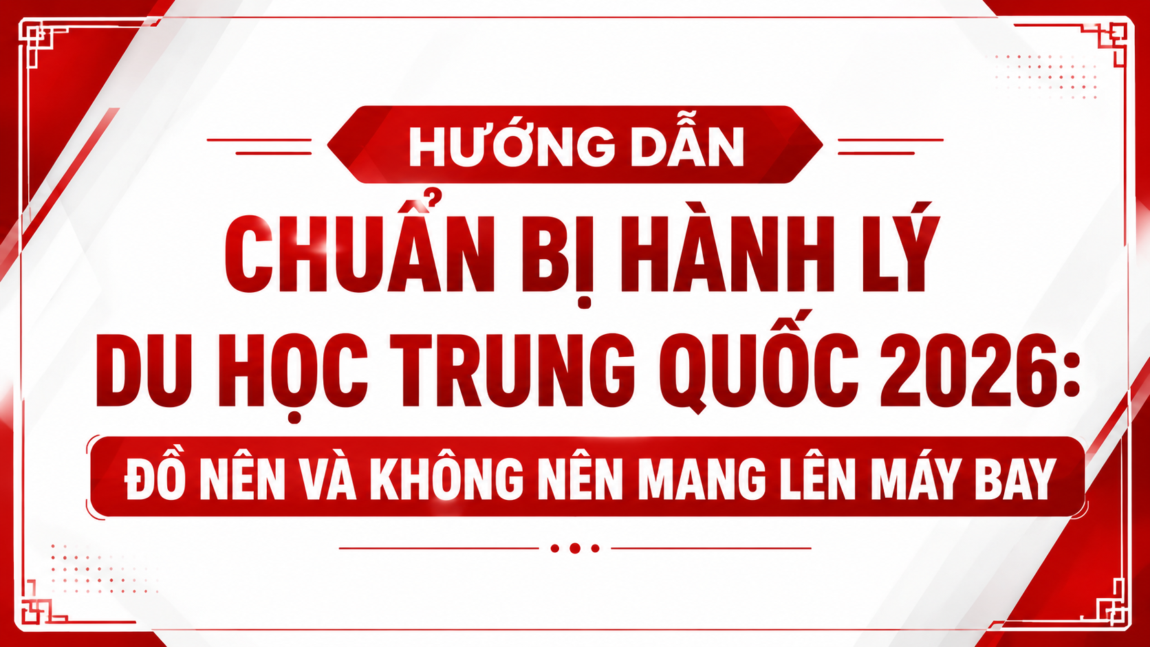 HƯỚNG DẪN CHUẨN BỊ HÀNH LÝ DU HỌC TRUNG QUỐC: ĐỒ NÊN VÀ KHÔNG NÊN MANG LÊN MÁY BAY