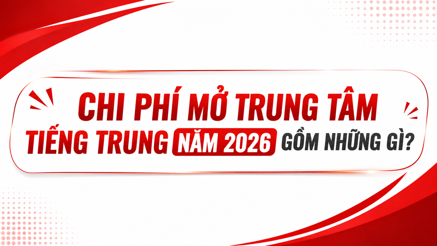 Chi phí mở trung tâm tiếng Trung năm 2026 gồm những gì?