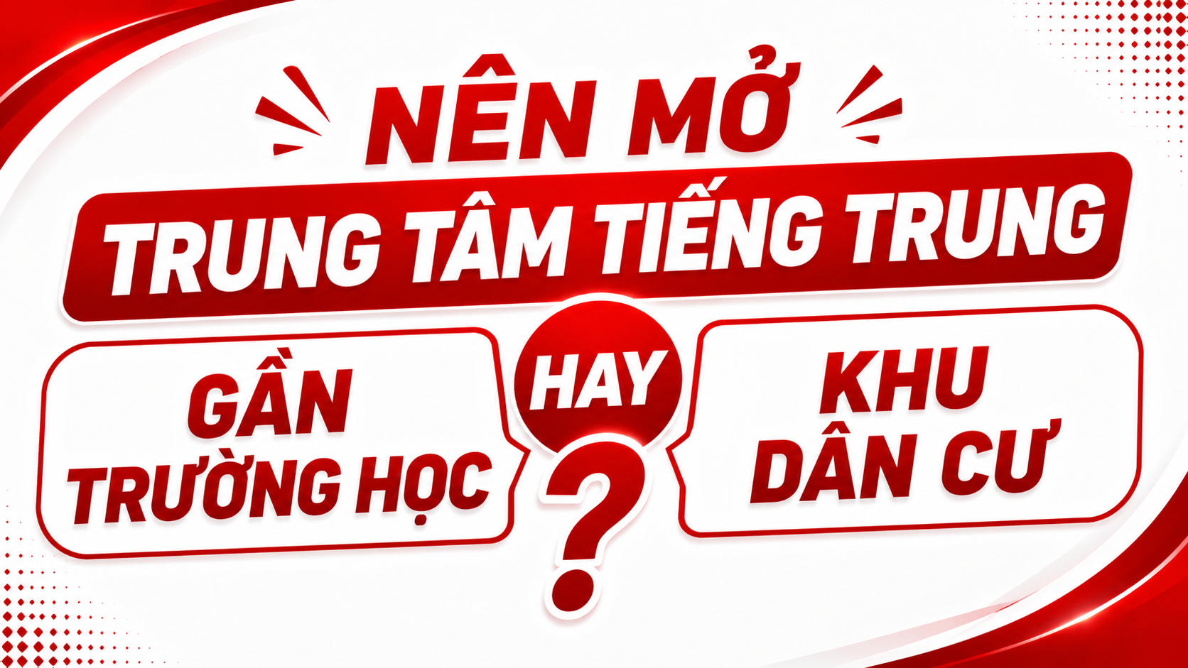Nên mở trung tâm tiếng Trung gần trường học hay khu dân cư?
