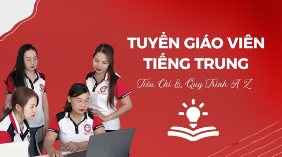 Tuyển Giáo Viên Tiếng Trung: Tiêu Chí & Quy Trình A-Z