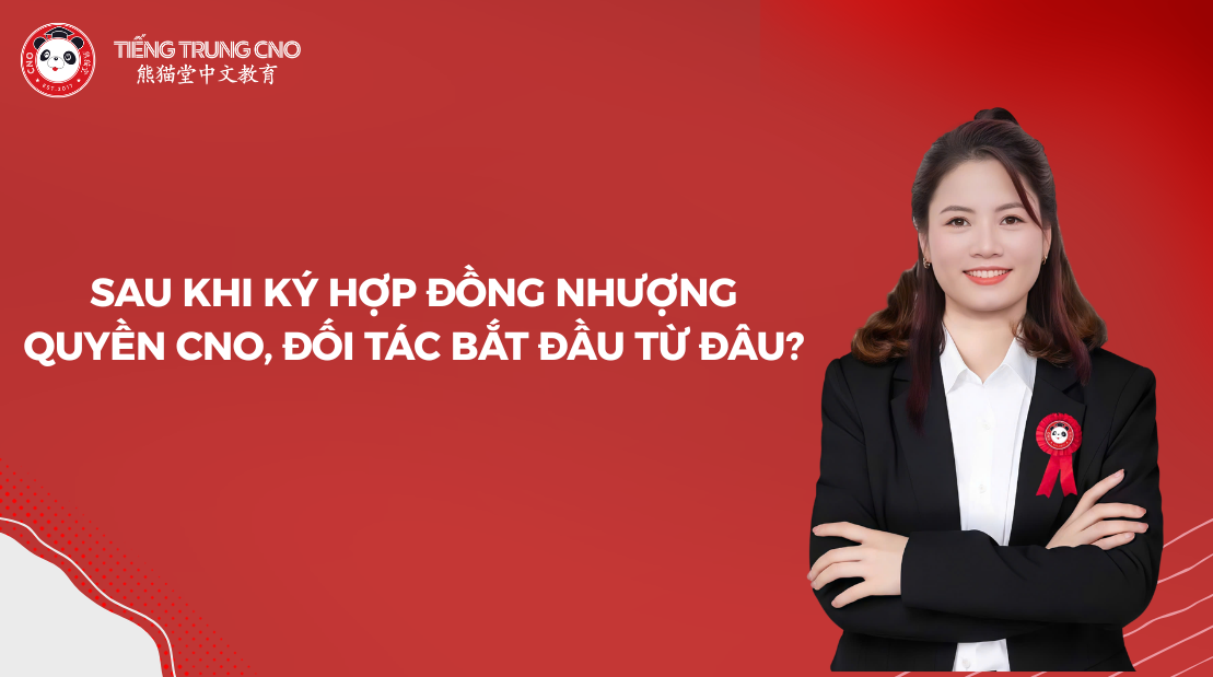 Sau khi ký hợp đồng nhượng quyền CNO, đối tác bắt đầu từ đâu?
