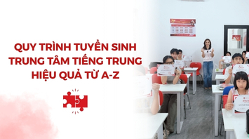 Quy Trình Tuyển Sinh Trung Tâm Tiếng Trung Hiệu Quả Từ A-Z