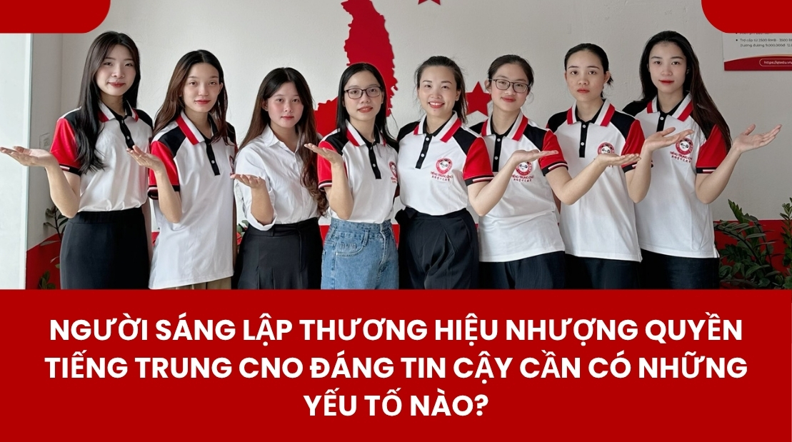 Người Sáng Lập Nhượng Quyền Tiếng Trung CNO Đáng Tin Cậy