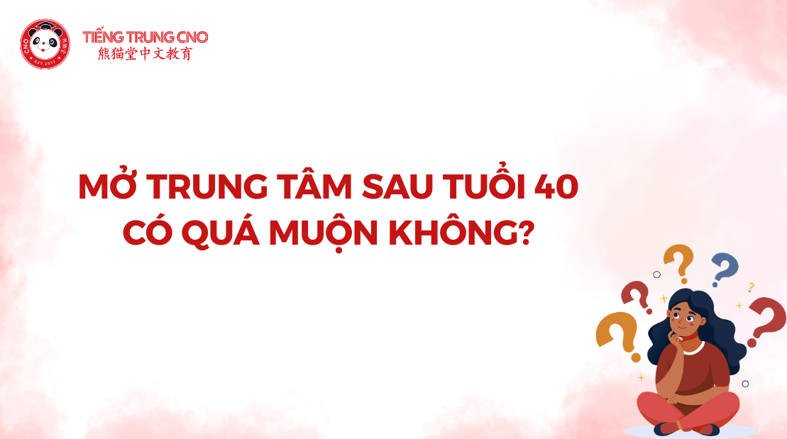 Mở trung tâm sau tuổi 40 – Có quá muộn không?
