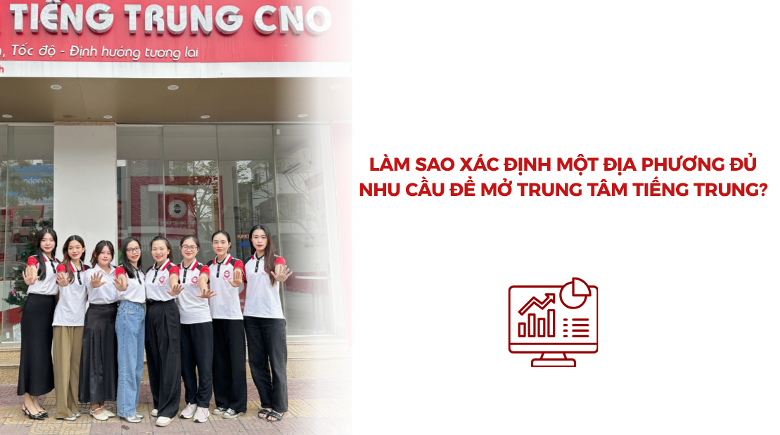 Làm sao xác định một địa phương đủ nhu cầu để mở trung tâm tiếng Trung?