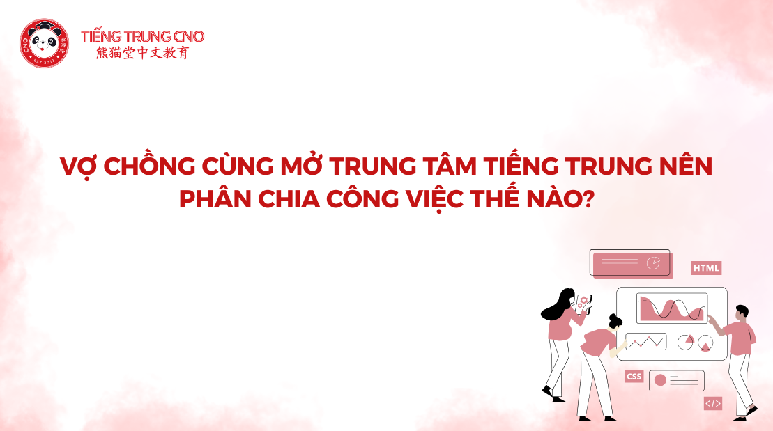 Vợ chồng cùng mở trung tâm tiếng Trung nên phân chia công việc thế nào?