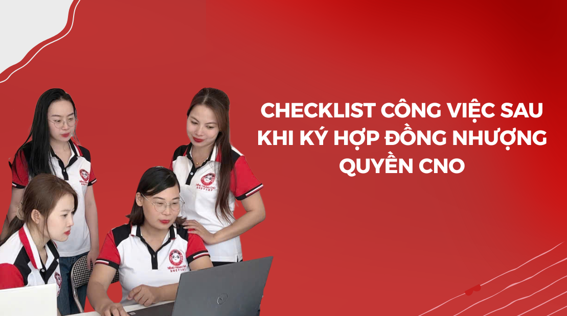 Checklist công việc sau khi ký hợp đồng nhượng quyền CNO