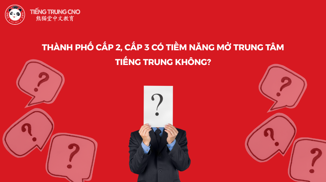 Thành phố cấp 2, cấp 3 có tiềm năng mở trung tâm tiếng Trung không?