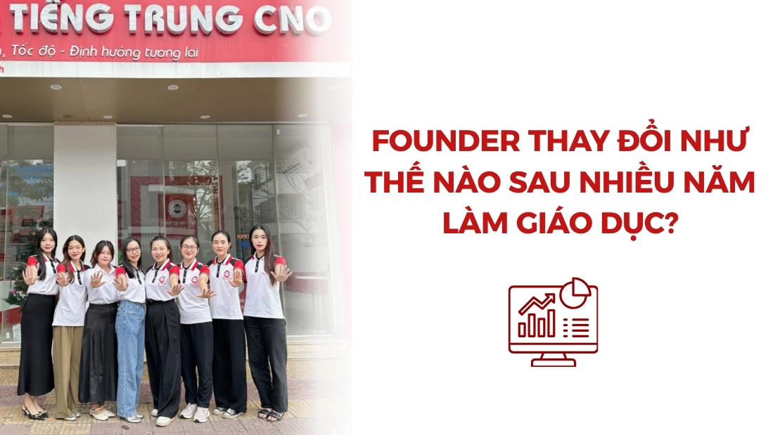 Founder Thay Đổi Như Thế Nào Sau Nhiều Năm Làm Giáo Dục?