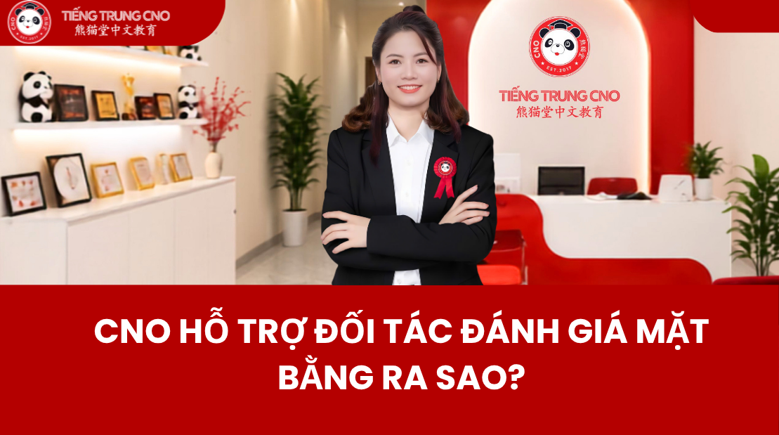CNO hỗ trợ đối tác đánh giá mặt bằng ra sao?