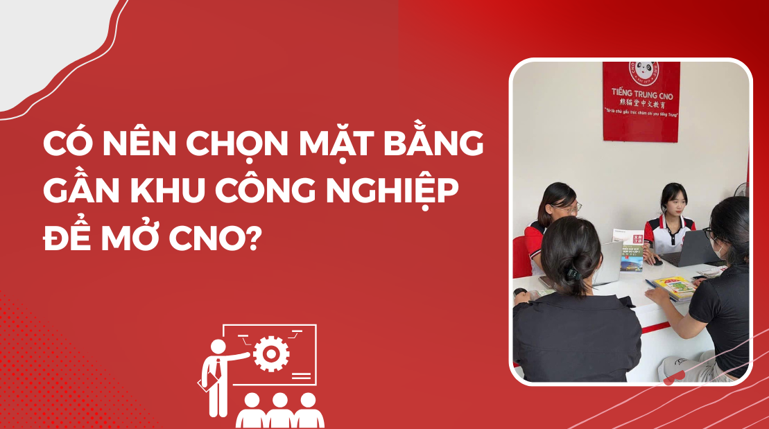 Có nên chọn mặt bằng gần khu công nghiệp để mở CNO?