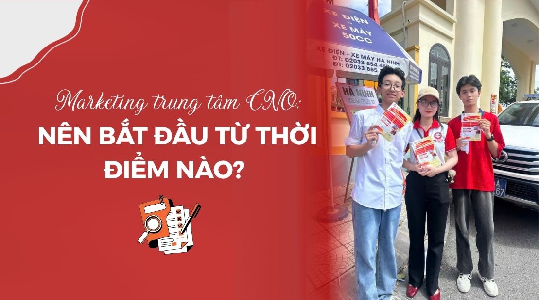 Marketing trung tâm CNO: Nên bắt đầu từ thời điểm nào?