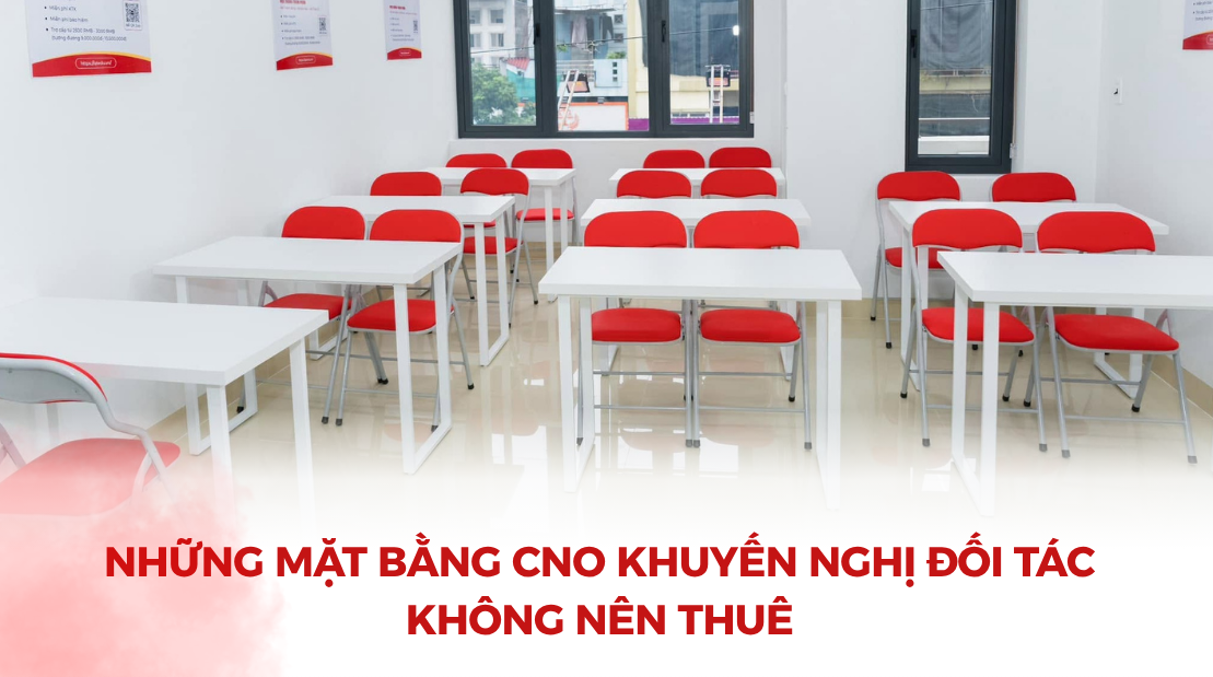 Những mặt bằng CNO khuyến nghị đối tác không nên thuê