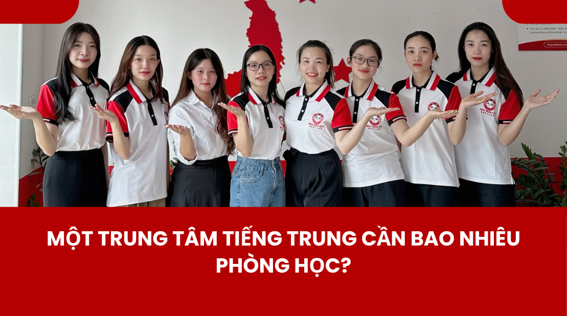 Một trung tâm tiếng Trung cần bao nhiêu phòng học?
