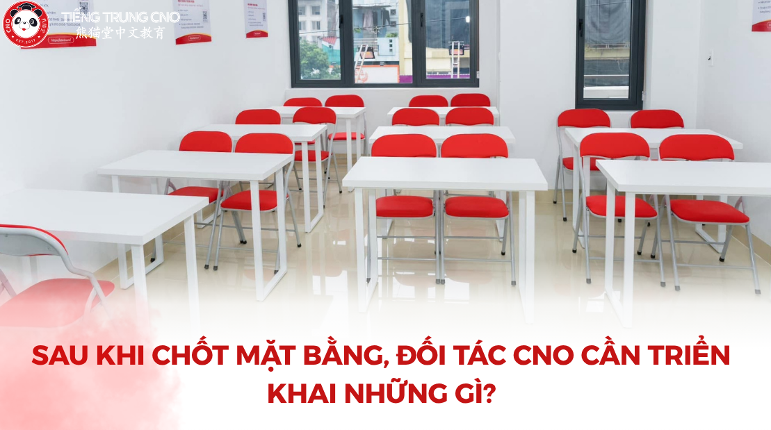Sau khi chốt mặt bằng, đối tác CNO cần triển khai những gì?