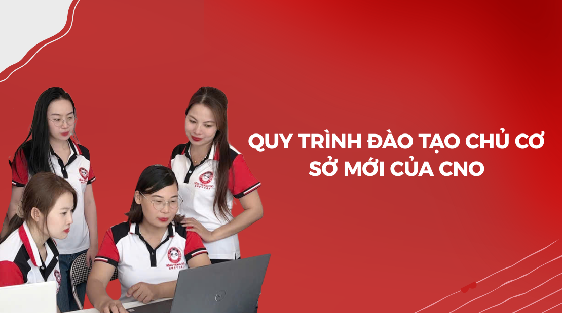 Quy trình đào tạo chủ cơ sở mới của CNO
