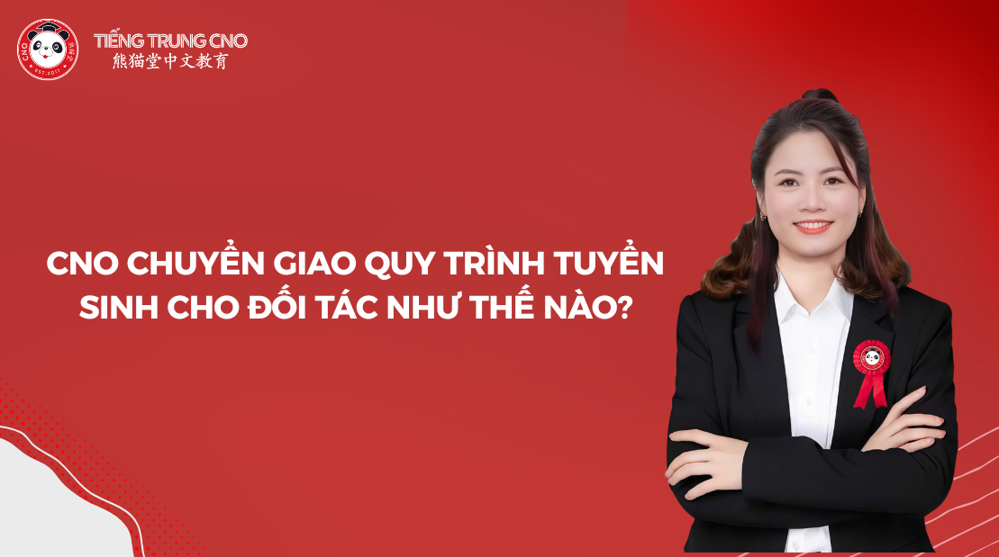 CNO chuyển giao quy trình tuyển sinh cho đối tác như thế nào?
